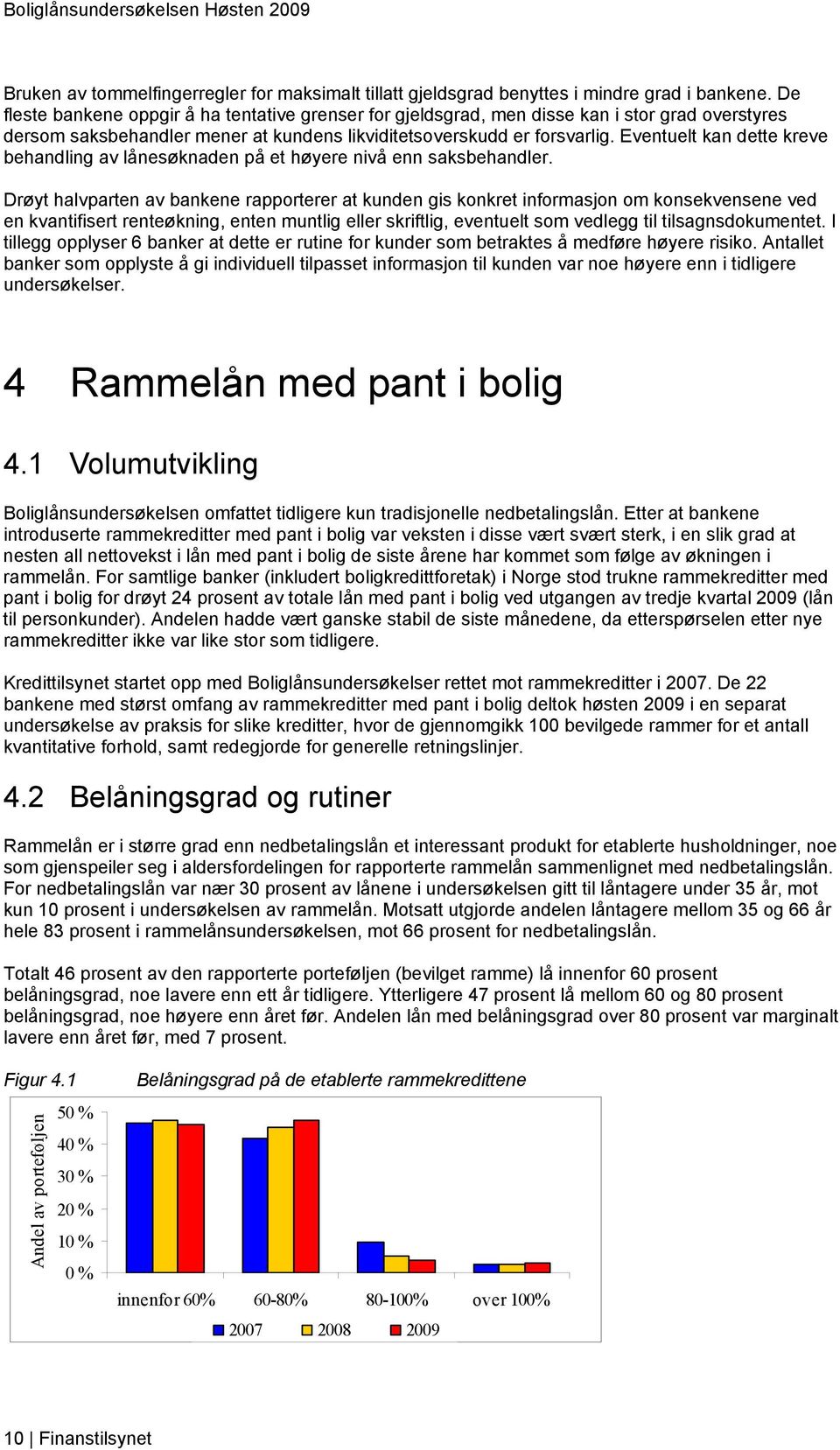 Eventuelt kan dette kreve behandling av lånesøknaden på et høyere nivå enn saksbehandler.