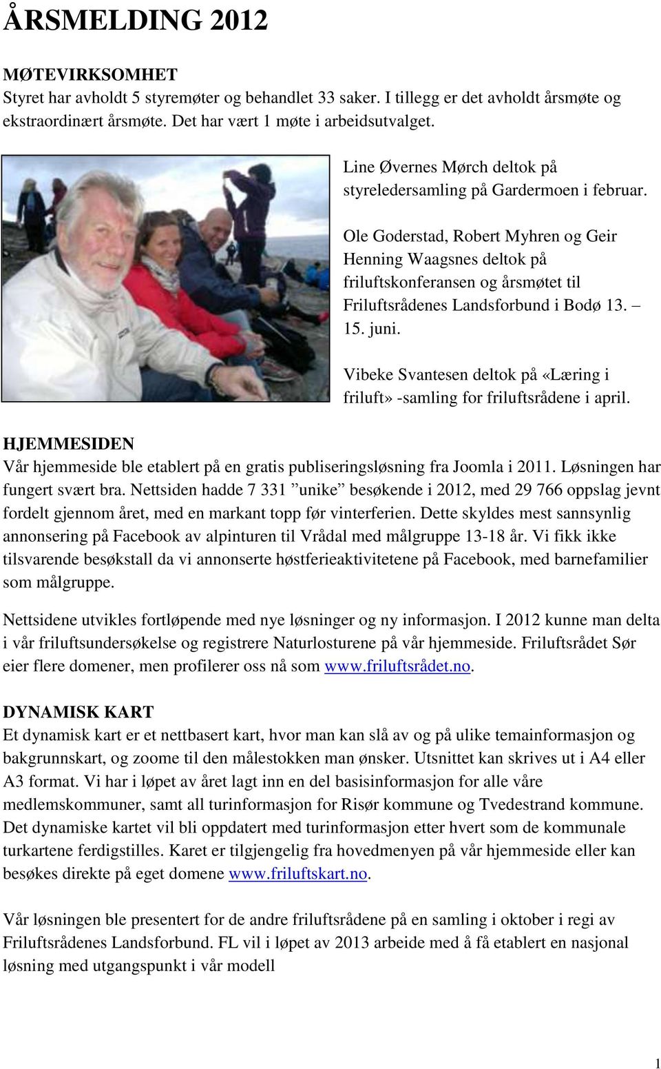 Ole Goderstad, Robert Myhren og Geir Henning Waagsnes deltok på friluftskonferansen og årsmøtet til Friluftsrådenes Landsforbund i Bodø 13. 15. juni.