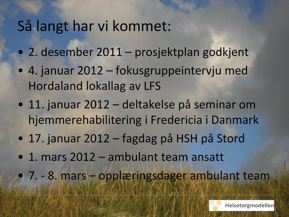 januar 2012 deltakelse på seminar om hjemmerehabilitering i Fredericia i Danmark