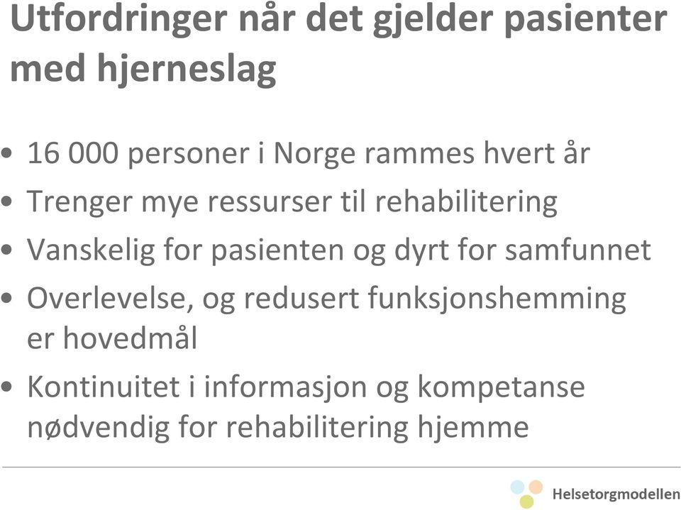 pasienten og dyrt for samfunnet Overlevelse, og redusert funksjonshemming er