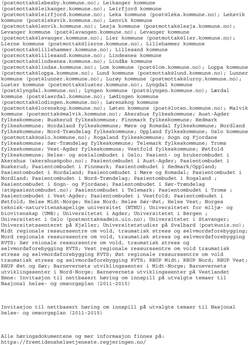 kommune.no); Lierne kommune (postmottak@lierne.kommune.no); Lillehammer kommune (postmottak@lillehammer.kommune.no); Lillesand kommune (postmottak@lillesand.kommune.no); Lindesnes kommune (postmottak@lindesnes.