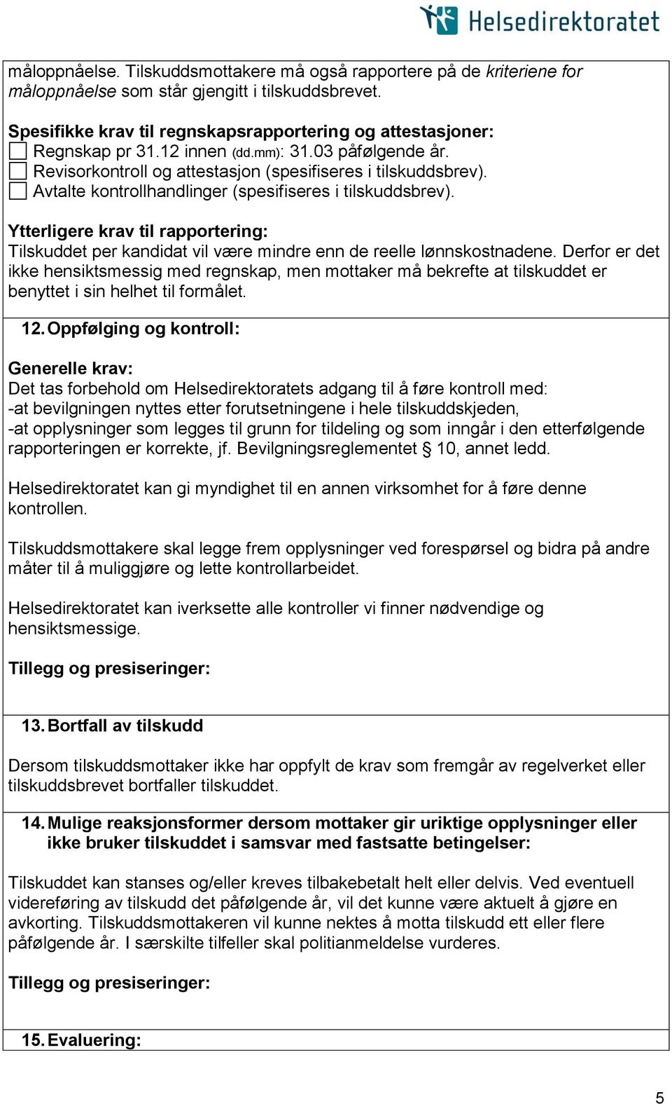 Ytterligere krav til rapportering: Tilskuddet per kandidat vil være mindre enn de reelle lønnskostnadene.