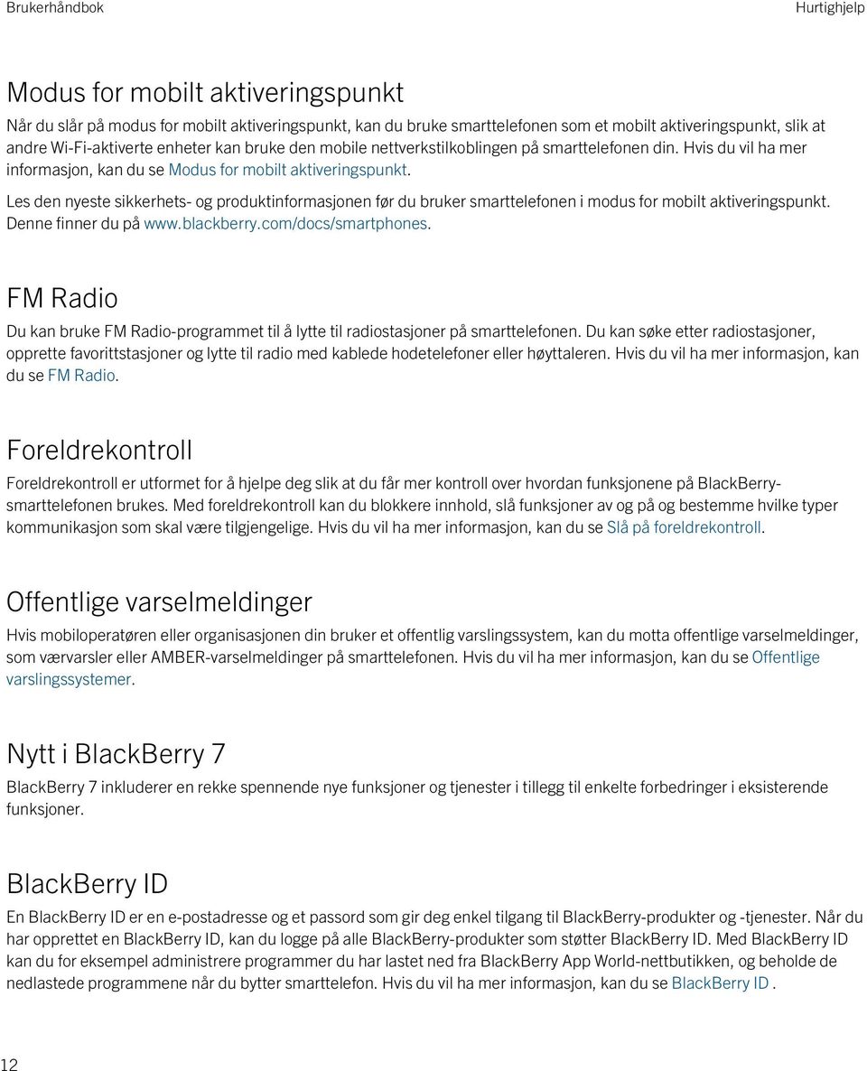 Les den nyeste sikkerhets- og produktinformasjonen før du bruker smarttelefonen i modus for mobilt aktiveringspunkt. Denne finner du på www.blackberry.com/docs/smartphones.