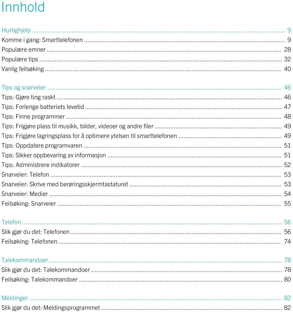 .. 49 Tips: Frigjøre lagringsplass for å optimere ytelsen til smarttelefonen... 49 Tips: Oppdatere programvaren... 51 Tips: Sikker oppbevaring av informasjon... 51 Tips: Administrere indikatorer.