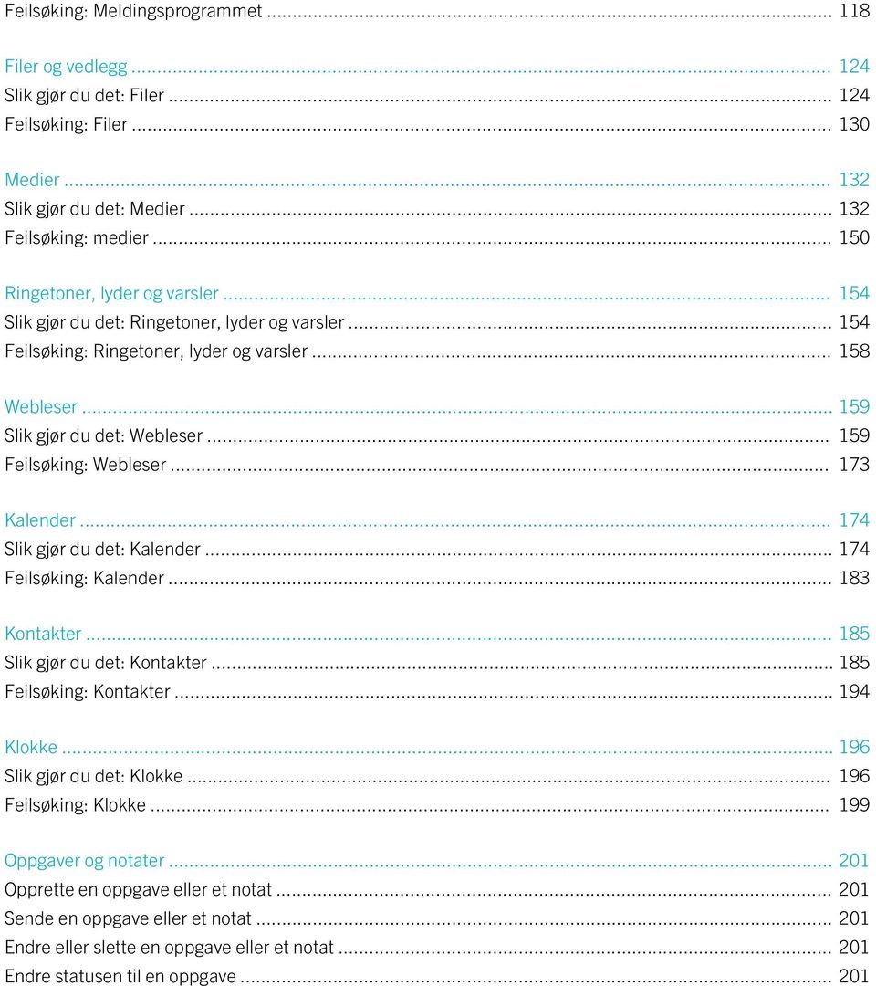 .. 159 Feilsøking: Webleser... 173 Kalender... 174 Slik gjør du det: Kalender... 174 Feilsøking: Kalender... 183 Kontakter... 185 Slik gjør du det: Kontakter... 185 Feilsøking: Kontakter... 194 Klokke.