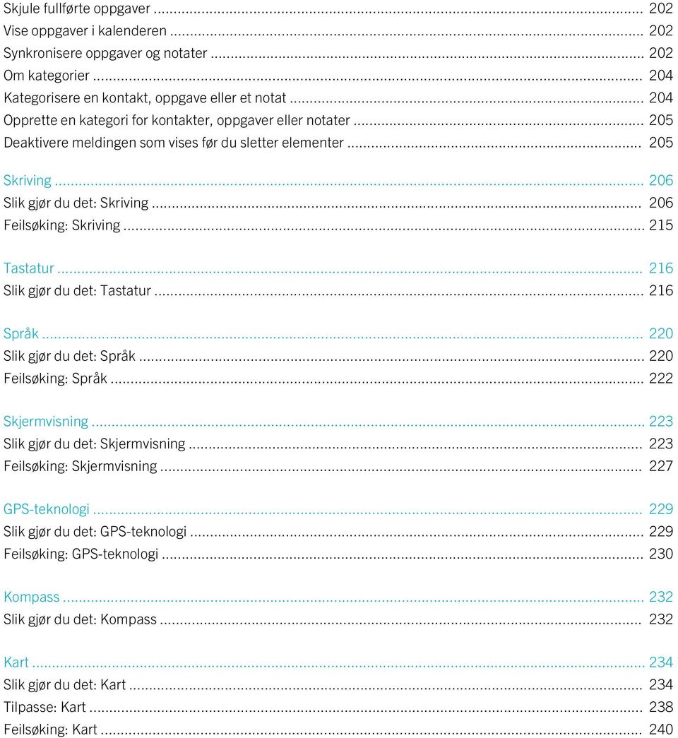 .. 206 Feilsøking: Skriving... 215 Tastatur... 216 Slik gjør du det: Tastatur... 216 Språk... 220 Slik gjør du det: Språk... 220 Feilsøking: Språk... 222 Skjermvisning.