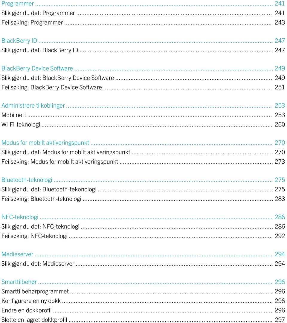 .. 260 Modus for mobilt aktiveringspunkt... 270 Slik gjør du det: Modus for mobilt aktiveringspunkt... 270 Feilsøking: Modus for mobilt aktiveringspunkt... 273 Bluetooth-teknologi.