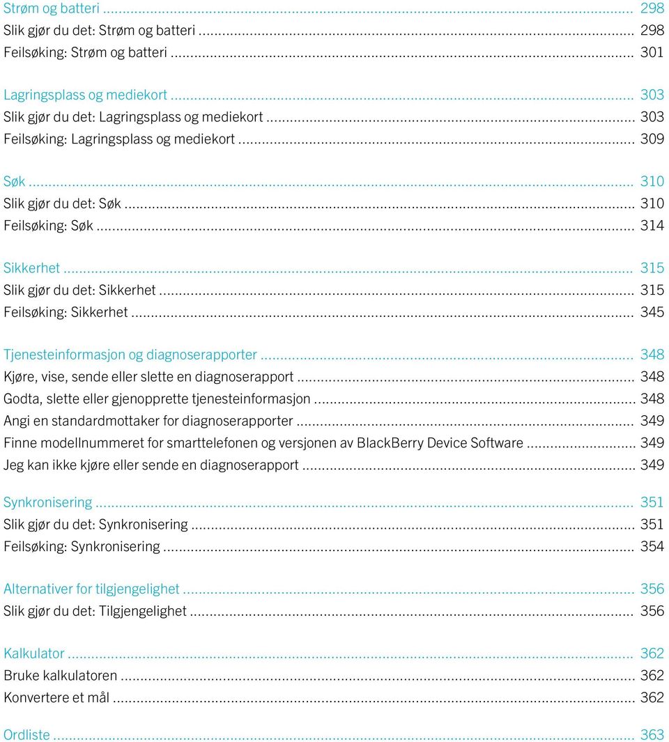 .. 345 Tjenesteinformasjon og diagnoserapporter... 348 Kjøre, vise, sende eller slette en diagnoserapport... 348 Godta, slette eller gjenopprette tjenesteinformasjon.