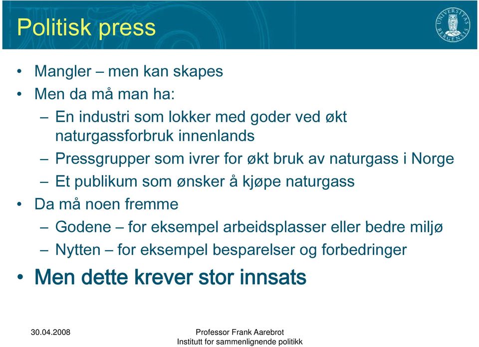 publikum som ønsker å kjøpe naturgass Da må noen fremme Godene for eksempel arbeidsplasser