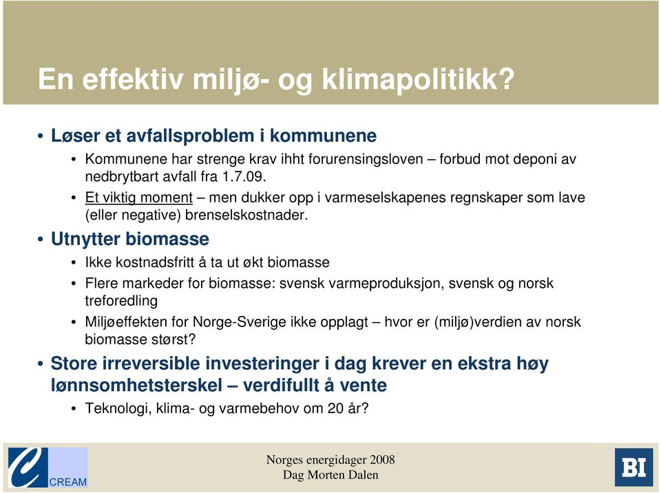 Et viktig moment men dukker opp i varmeselskapenes regnskaper som lave (eller negative) brenselskostnader.