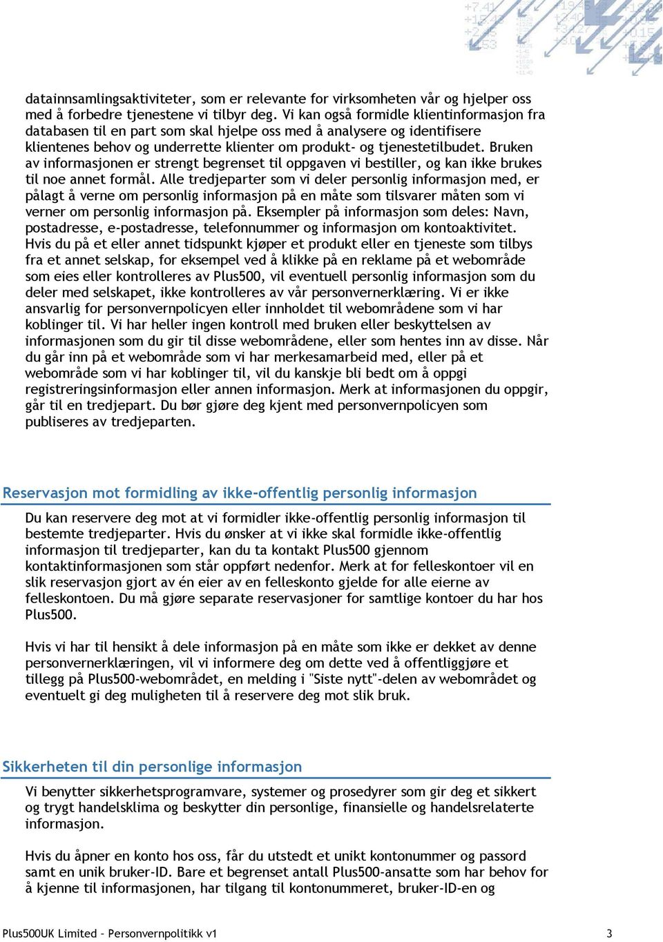 Bruken av informasjonen er strengt begrenset til oppgaven vi bestiller, og kan ikke brukes til noe annet formål.