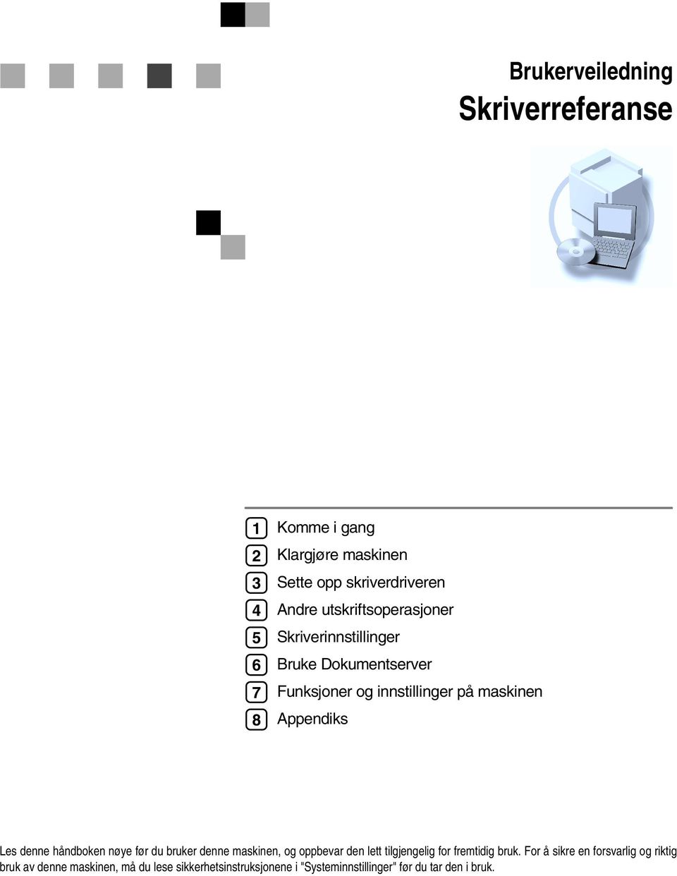 denne håndboken nøye før du bruker denne maskinen, og oppbevar den lett tilgjengelig for fremtidig bruk.