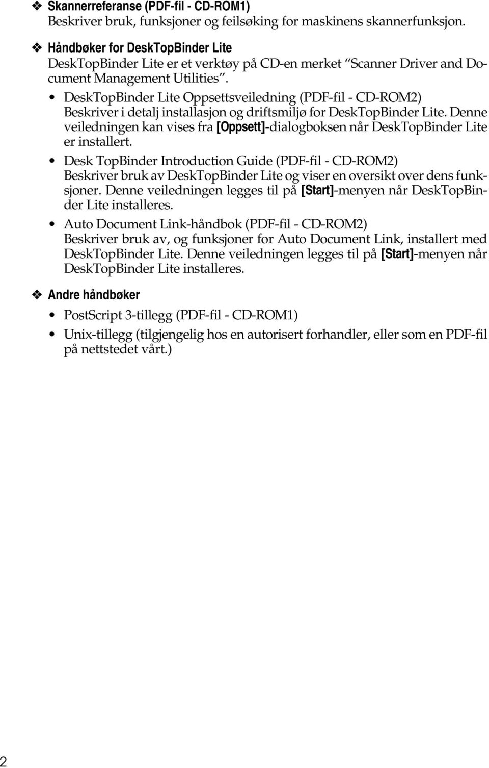 DeskTopBinder Lite Oppsettsveiledning (PDF-fil - CD-ROM2) Beskriver i detalj installasjon og driftsmiljø for DeskTopBinder Lite.