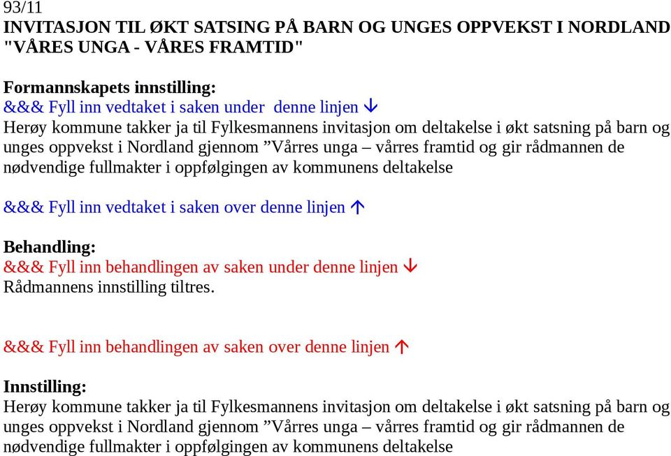 rådmannen de nødvendige fullmakter i oppfølgingen av kommunens deltakelse Herøy kommune takker  rådmannen de nødvendige fullmakter i oppfølgingen av