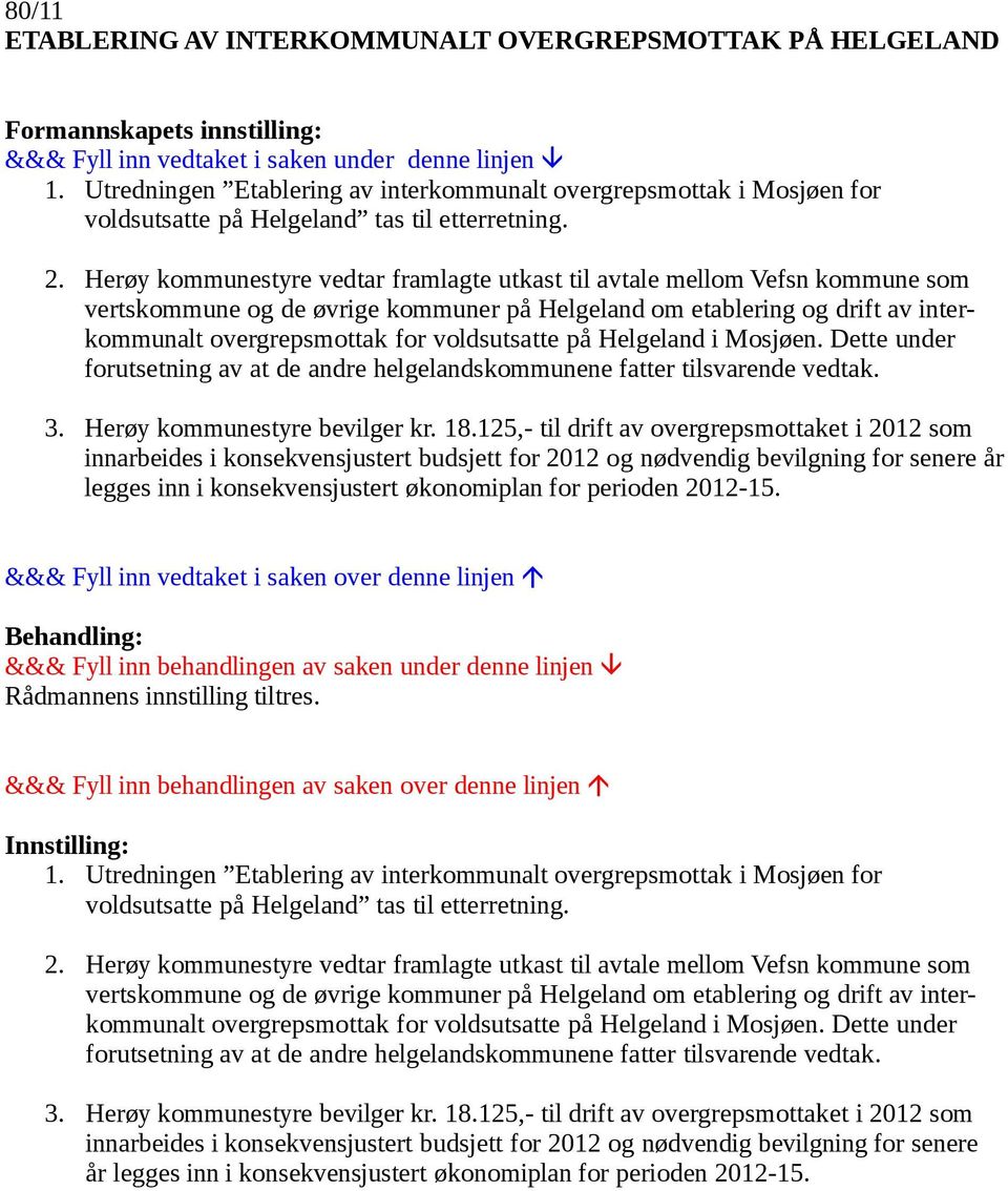 Herøy kommunestyre vedtar framlagte utkast til avtale mellom Vefsn kommune som vertskommune og de øvrige kommuner på Helgeland om etablering og drift av interkommunalt overgrepsmottak for