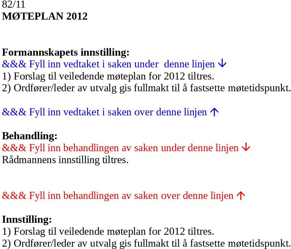 2) Ordfører/leder av utvalg gis fullmakt til å fastsette møtetidspunkt.