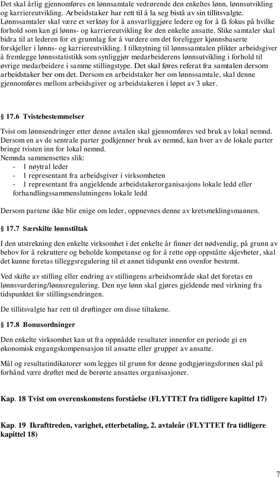 Slike samtaler skal bidra til at lederen for et grunnlag for å vurdere om det foreligger kjønnsbaserte forskjeller i lønns- og karriereutvikling.