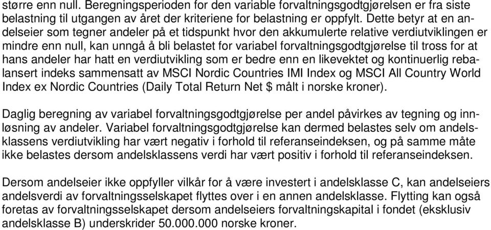 tross for at hans andeler har hatt en verdiutvikling som er bedre enn en likevektet og kontinuerlig rebalansert indeks sammensatt av MSCI Nordic Countries IMI Index og MSCI All Country World Index ex