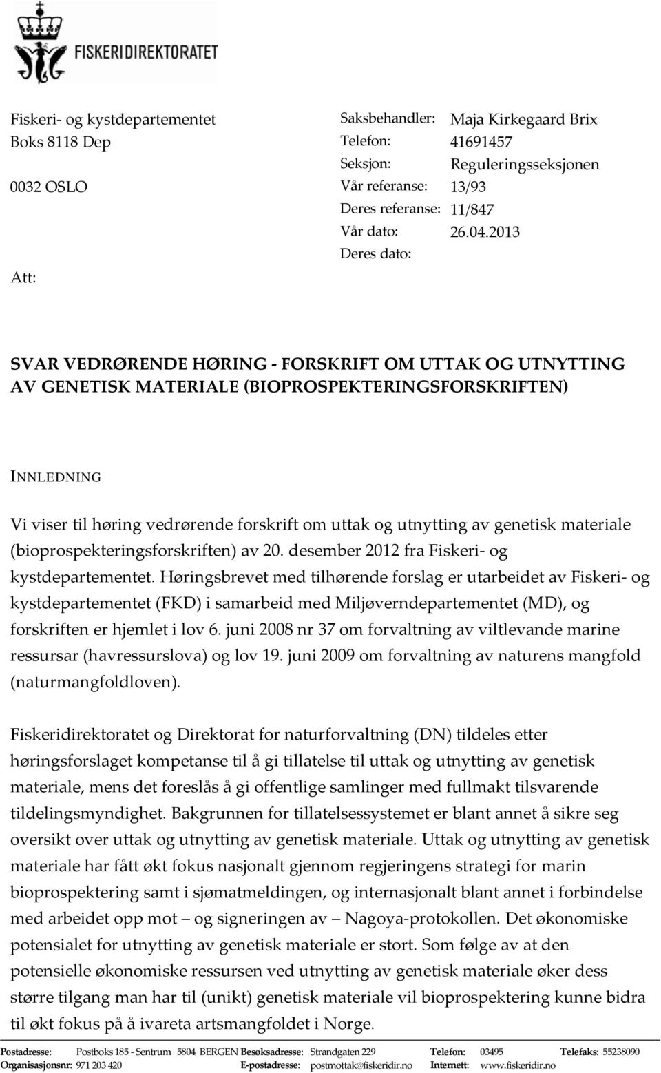 utnytting av genetisk materiale (bioprospekteringsforskriften) av 20. desember 2012 fra Fiskeri og kystdepartementet.