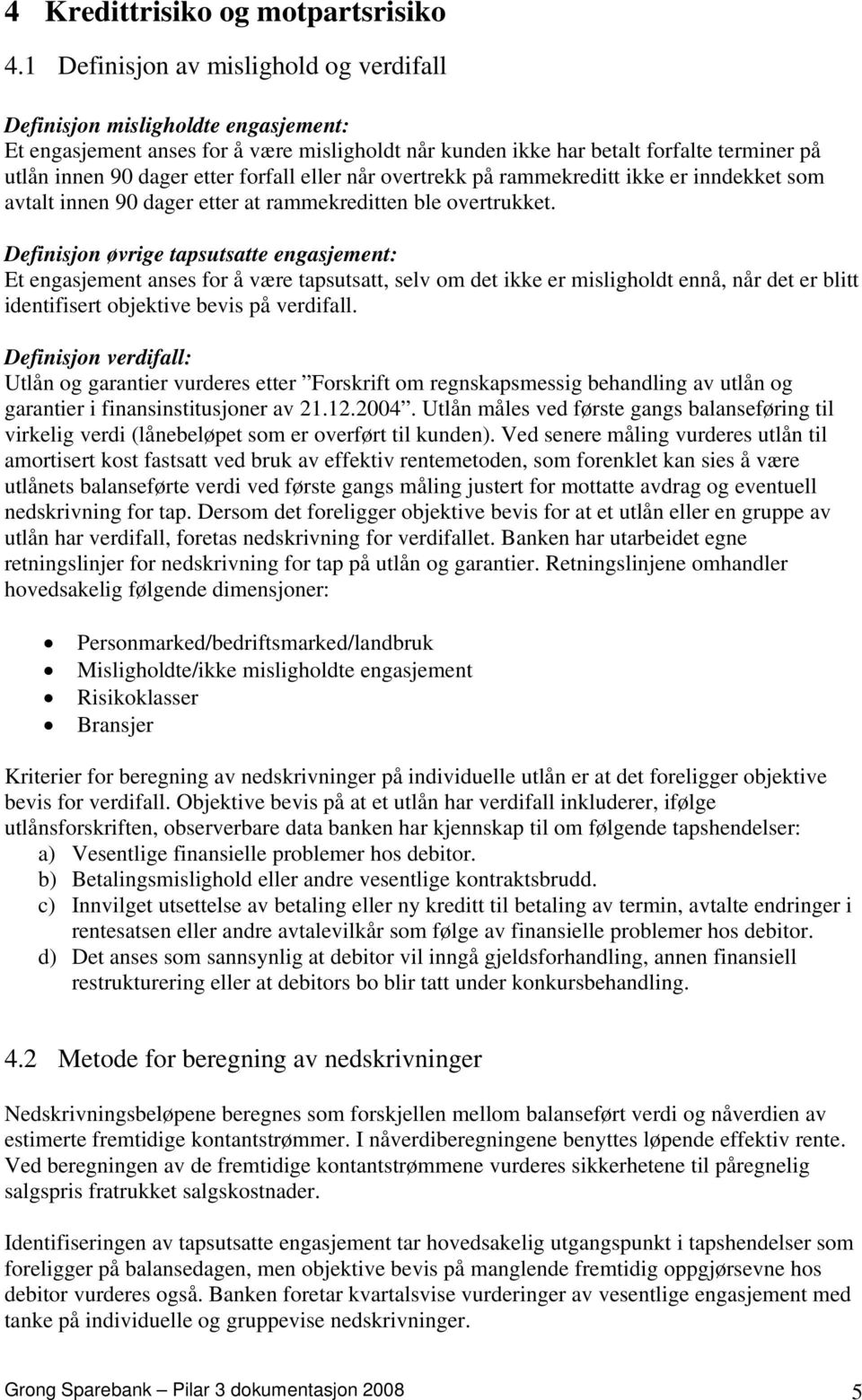 forfall eller når overtrekk på rammekreditt ikke er inndekket som avtalt innen 90 dager etter at rammekreditten ble overtrukket.