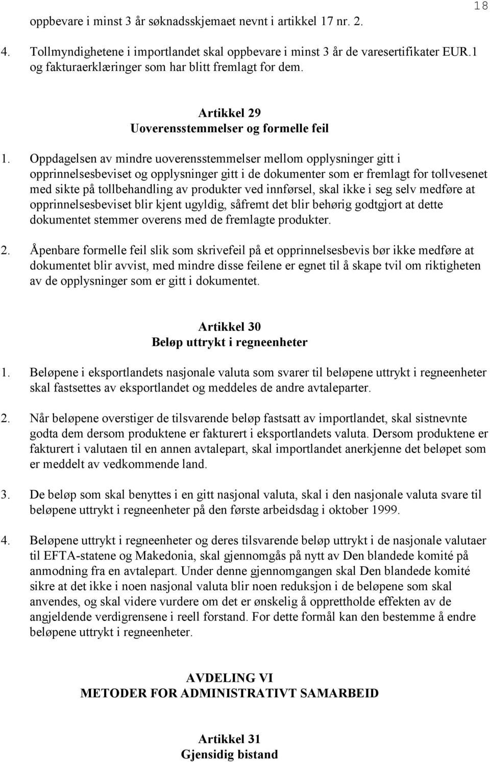 Oppdagelsen av mindre uoverensstemmelser mellom opplysninger gitt i opprinnelsesbeviset og opplysninger gitt i de dokumenter som er fremlagt for tollvesenet med sikte på tollbehandling av produkter