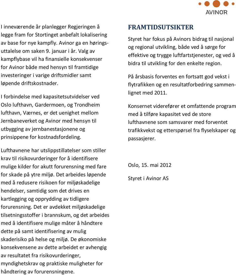 I forbindelse med kapasitetsutvidelser ved Oslo lufthavn, Gardermoen, og Trondheim lufthavn, Værnes, er det uenighet mellom Jernbaneverket og Avinor med hensyn til utbygging av jernbanestasjonene og