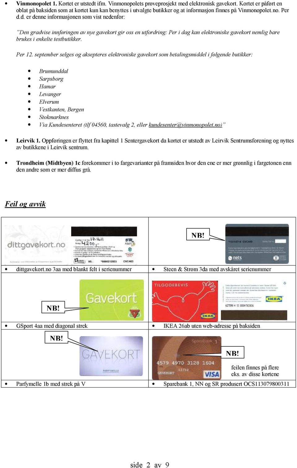 n som at kortet kun kan benyttes i utvalgte butikker og at informasjon finnes på Vinmonopolet.no. Per d.