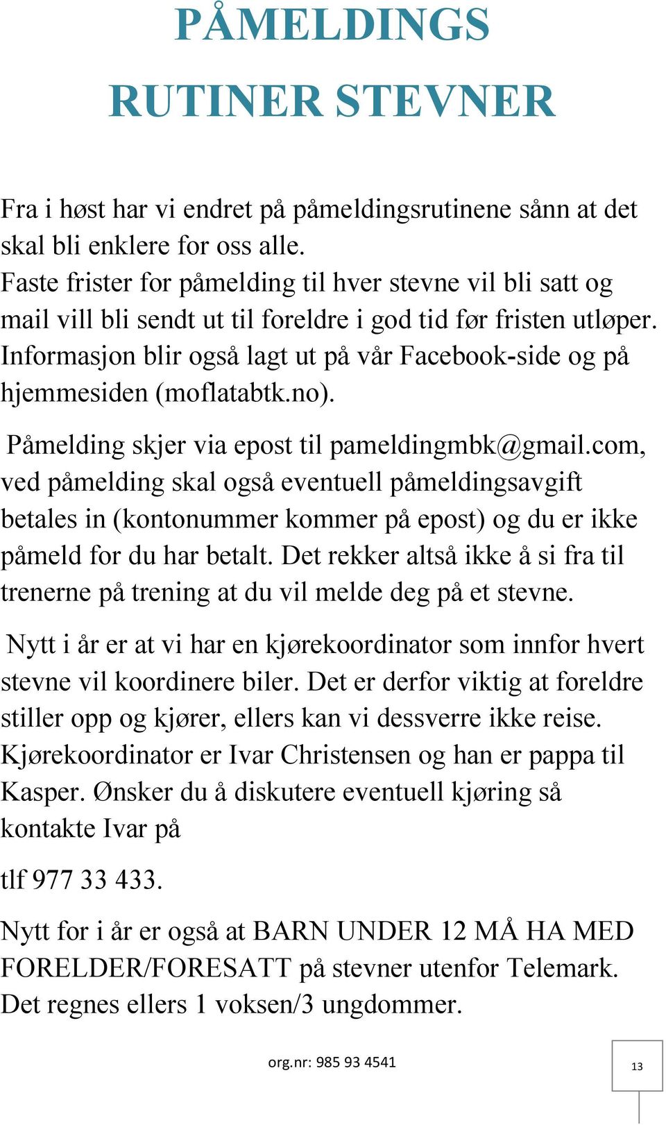 Informasjon blir også lagt ut på vår Facebook-side og på hjemmesiden (moflatabtk.no). Påmelding skjer via epost til pameldingmbk@gmail.