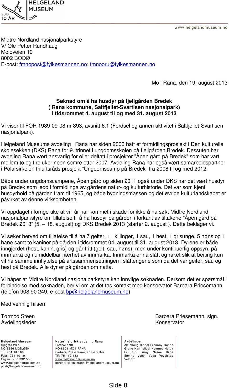 august 2013 Vi viser til FOR 1989-09-08 nr 893, avsnitt 6.1 (Ferdsel og annen aktivitet i Saltfjellet-Svartisen nasjonalpark).