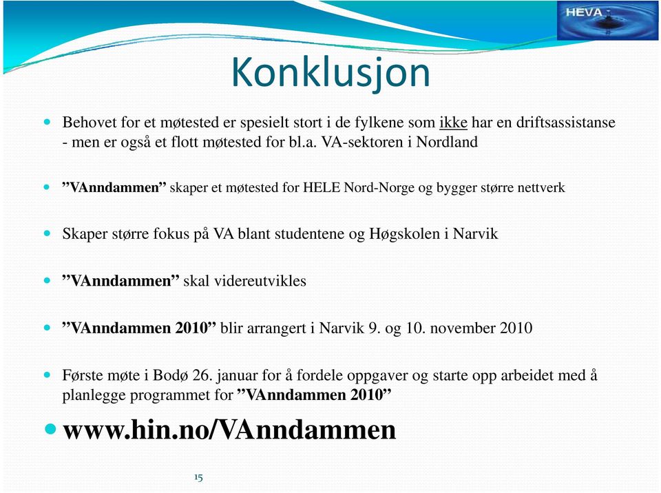 studentene og Høgskolen i Narvik VAnndammen skal videreutvikles VAnndammen 2010 blir arrangert i Narvik 9. og 10.