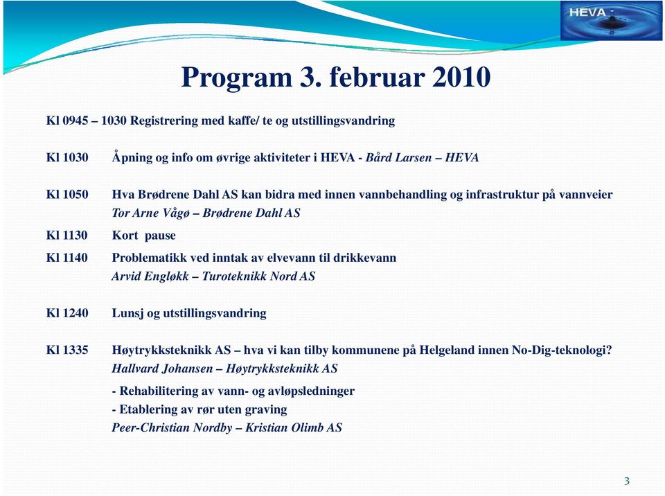 Hva Brødrene Dahl AS kan bidra med innen vannbehandling og infrastruktur på vannveier Tor Arne Vågø Brødrene Dahl AS Kort pause Problematikk ved inntak av elvevann til