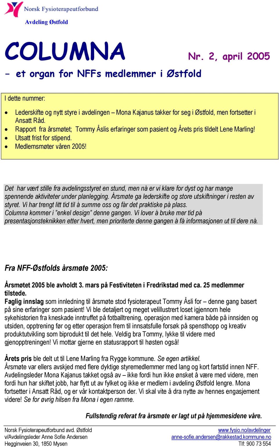 Det har vært stille fra avdelingsstyret en stund, men nå er vi klare for dyst og har mange spennende aktiviteter under planlegging. Årsmøte ga lederskifte og store utskiftninger i resten av styret.