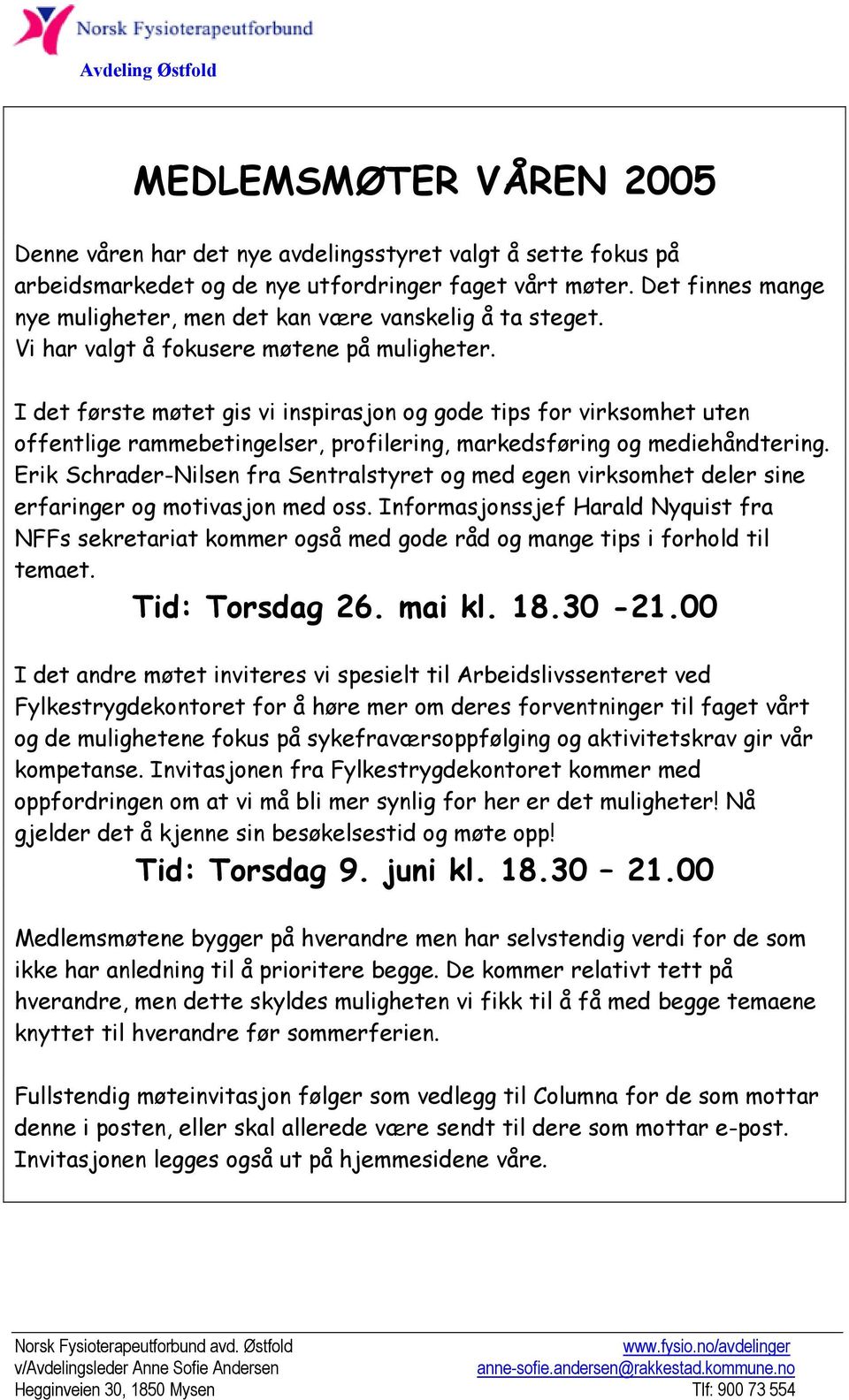 I det første møtet gis vi inspirasjon og gode tips for virksomhet uten offentlige rammebetingelser, profilering, markedsføring og mediehåndtering.