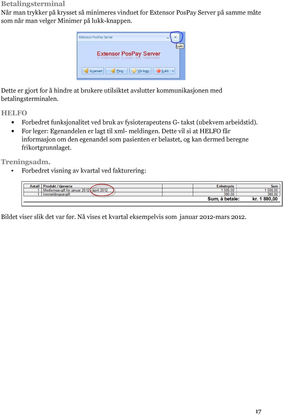 HELFO Forbedret funksjonalitet ved bruk av fysioterapeutens G- takst (ubekvem arbeidstid). For leger: Egenandelen er lagt til xml- meldingen.