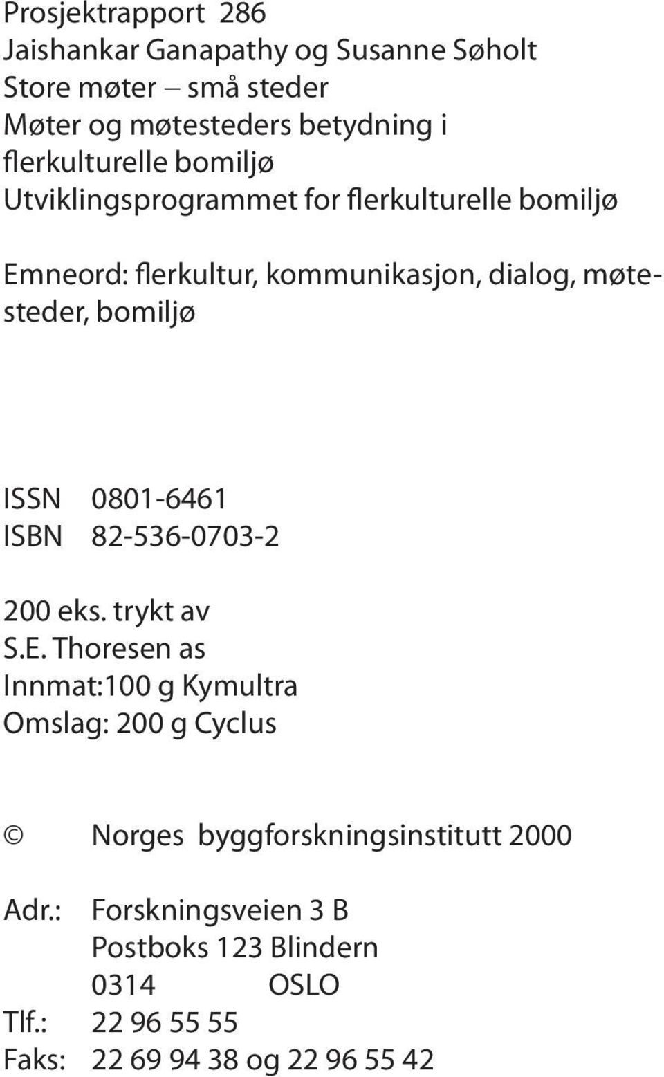 bomiljø ISSN 0801-6461 ISBN 82-536-0703-2 200 eks. trykt av S.E.