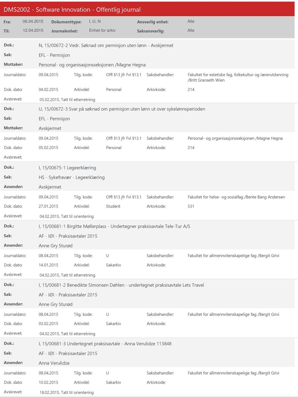 2015, Tatt til etterretning, 15/00672-3 Svar på søknad om permisjon uten lønn ut over sykelønnsperioden EFL - Permisjon Personal- og organisasjonsseksjonen /Magne Hegna Dok. dato: 05.02.