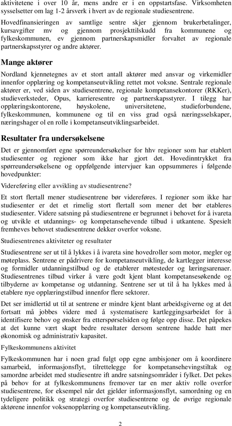 regionale partnerskapsstyrer og andre aktører. Mange aktører Nordland kjennetegnes av et stort antall aktører med ansvar og virkemidler innenfor opplæring og kompetanseutvikling rettet mot voksne.