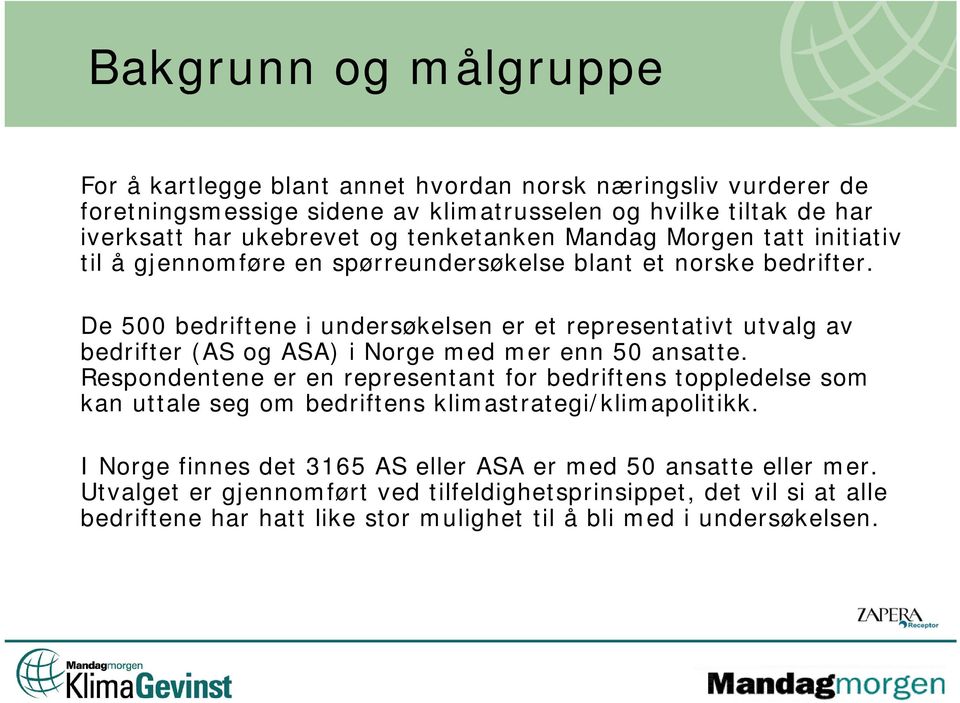 De 500 bedriftene i undersøkelsen er et representativt utvalg av bedrifter (AS og ASA) i Norge med mer enn 50 ansatte.