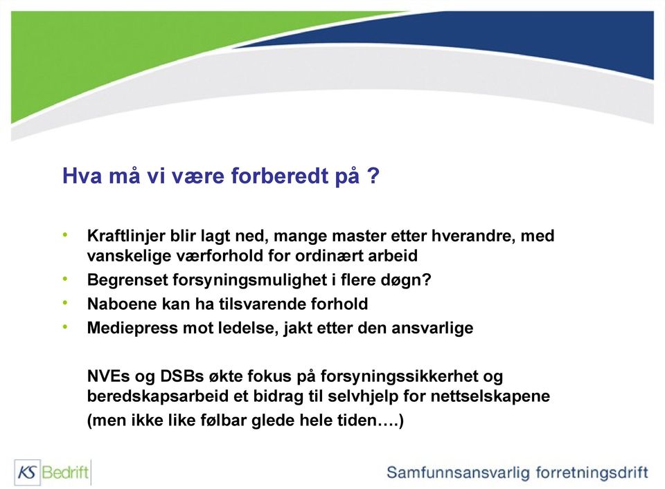 Begrenset forsyningsmulighet i flere døgn?