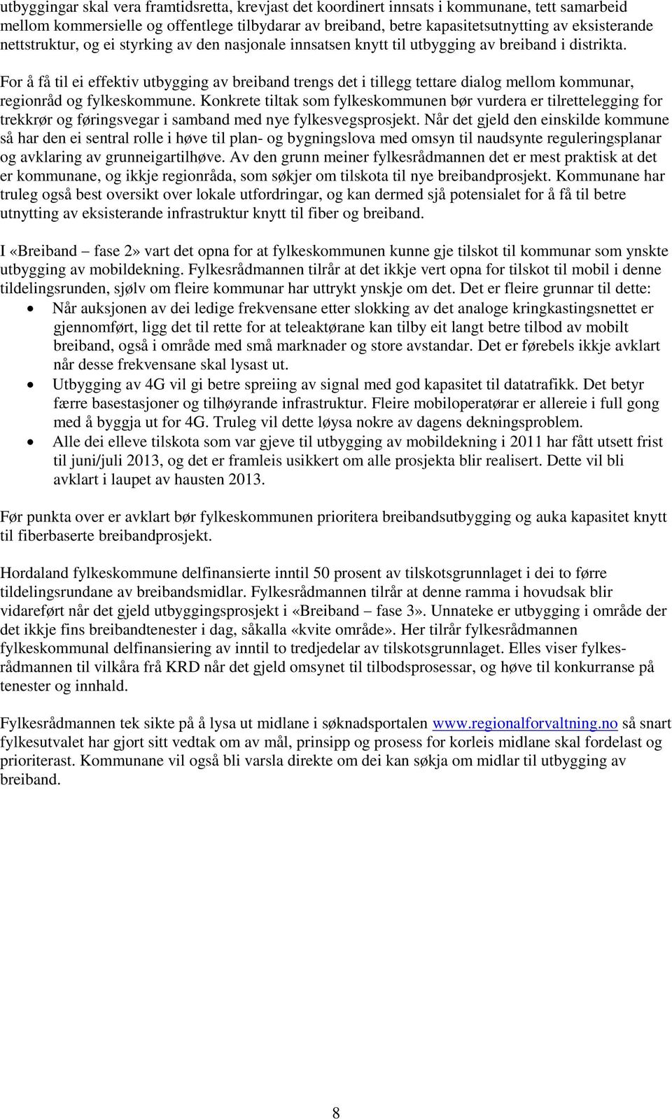 For å få til ei effektiv utbygging av breiband trengs det i tillegg tettare dialog mellom kommunar, regionråd og fylkeskommune.