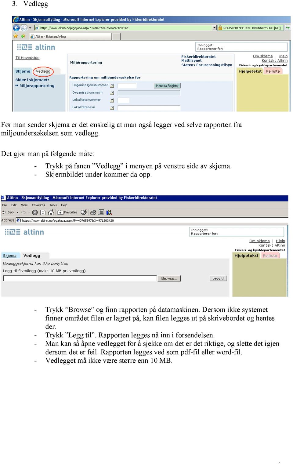 - Trykk Browse og finn rapporten på datamaskinen. Dersom ikke systemet finner området filen er lagret på, kan filen legges ut på skrivebordet og hentes der.