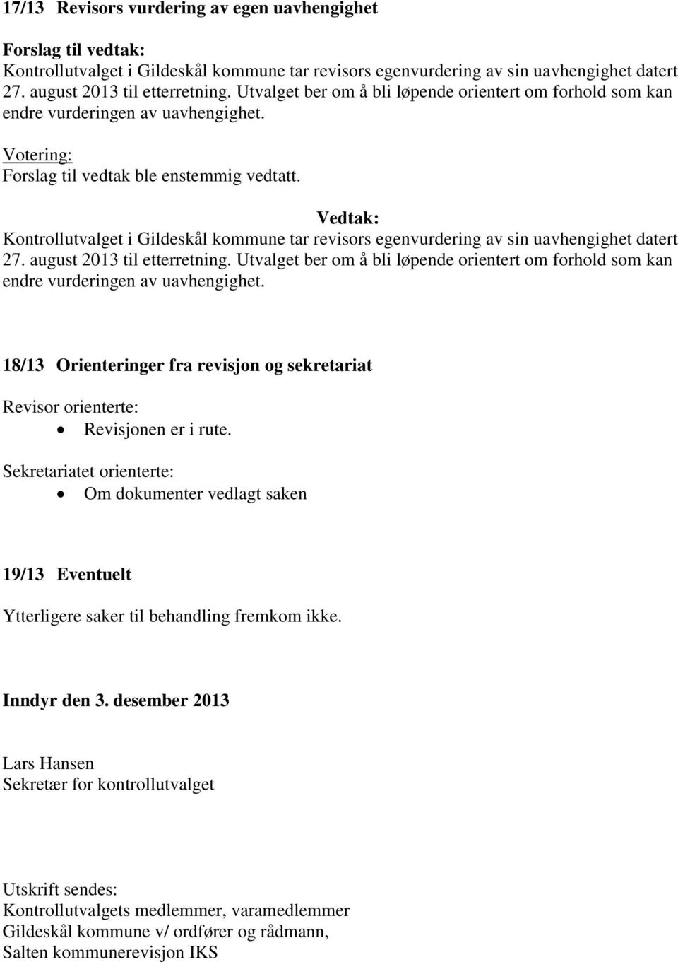 Kontrollutvalget i Gildeskål kommune tar revisors egenvurdering av sin uavhengighet datert 27. august 2013 til etterretning.