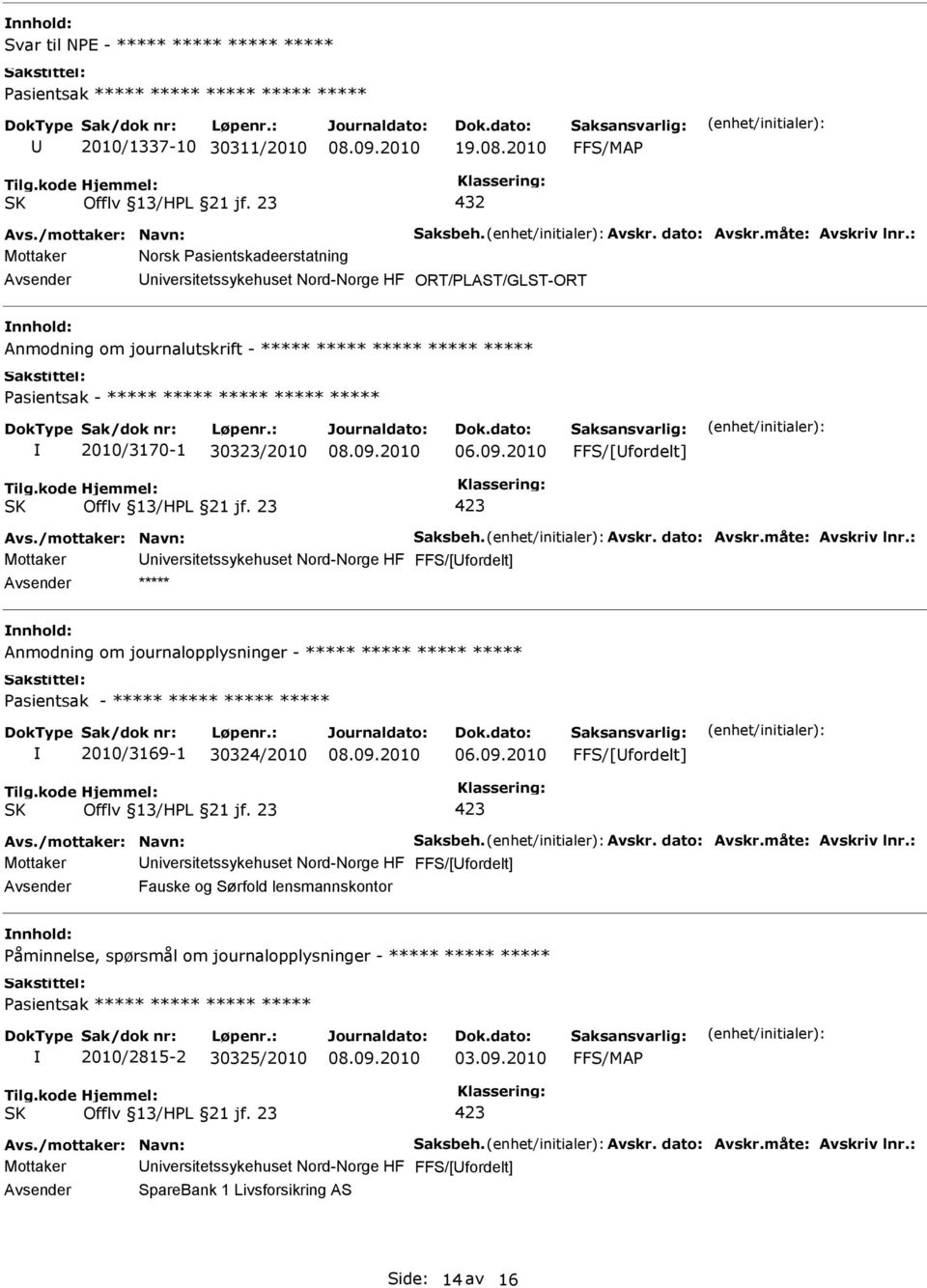 ***** ***** ***** ***** ***** ***** ***** 2010/3170-1 30323/2010 Avsender ***** nnhold: Anmodning om journalopplysninger - ***** ***** ***** *****