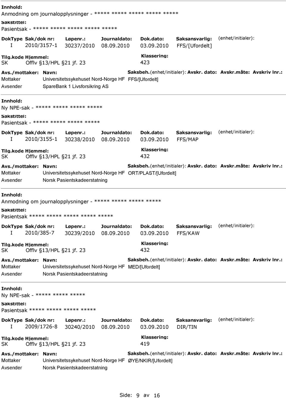 Anmodning om journalopplysninger - ***** ***** ***** ***** ***** 2010/385-7 30239/2010 Mottaker niversitetssykehuset Nord-Norge HF MED/[fordelt]