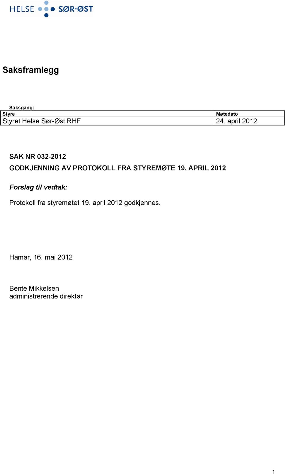 APRIL 2012 Forslag til vedtak: Protokoll fra styremøtet 19.