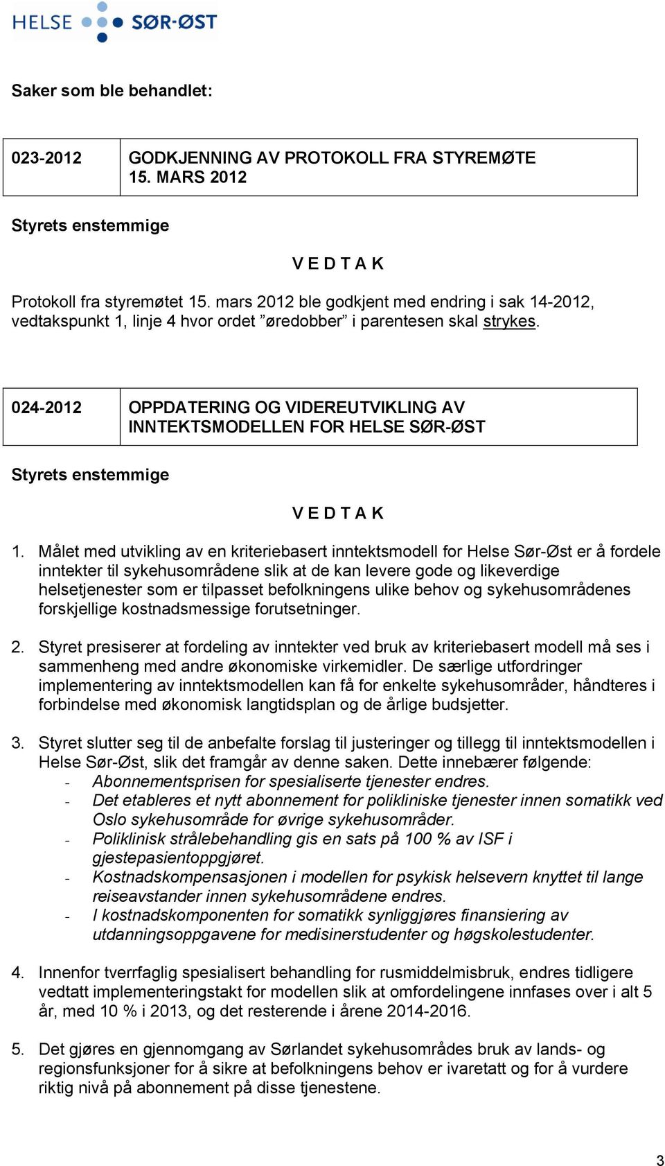 024-2012 OPPDATERING OG VIDEREUTVIKLING AV INNTEKTSMODELLEN FOR HELSE SØR-ØST 1.