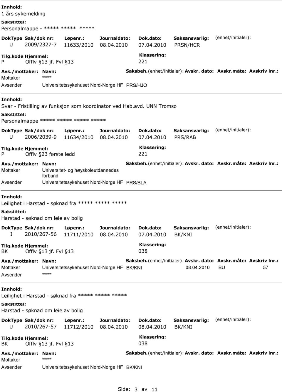 NN Tromsø Personalmappe ***** ***** ***** ***** 2006/2039-9 11634/2010 PRS/RAB P Offlv 23 første ledd 221 Avs./mottaker: Navn: Saksbeh. Avskr. dato: Avskr.måte: Avskriv lnr.