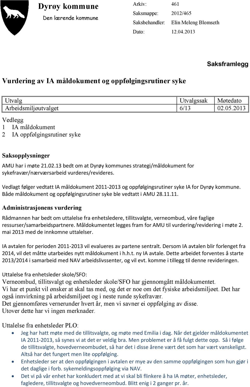 2013 Vedlegg 1 IA måldokument 2 IA oppfølgingsrutiner syke Saksopplysninger AMU har i møte 21.02.13 bedt om at Dyrøy kommunes strategi/måldokument for sykefravær/nærværsarbeid vurderes/revideres.