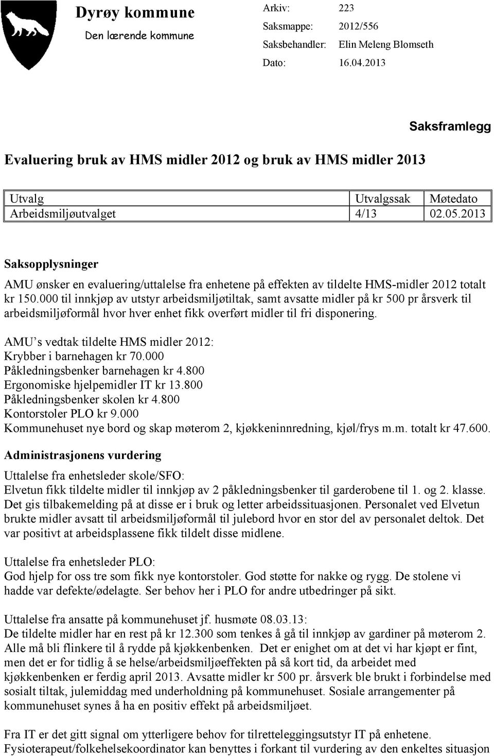 2013 Saksopplysninger AMU ønsker en evaluering/uttalelse fra enhetene på effekten av tildelte HMS-midler 2012 totalt kr 150.