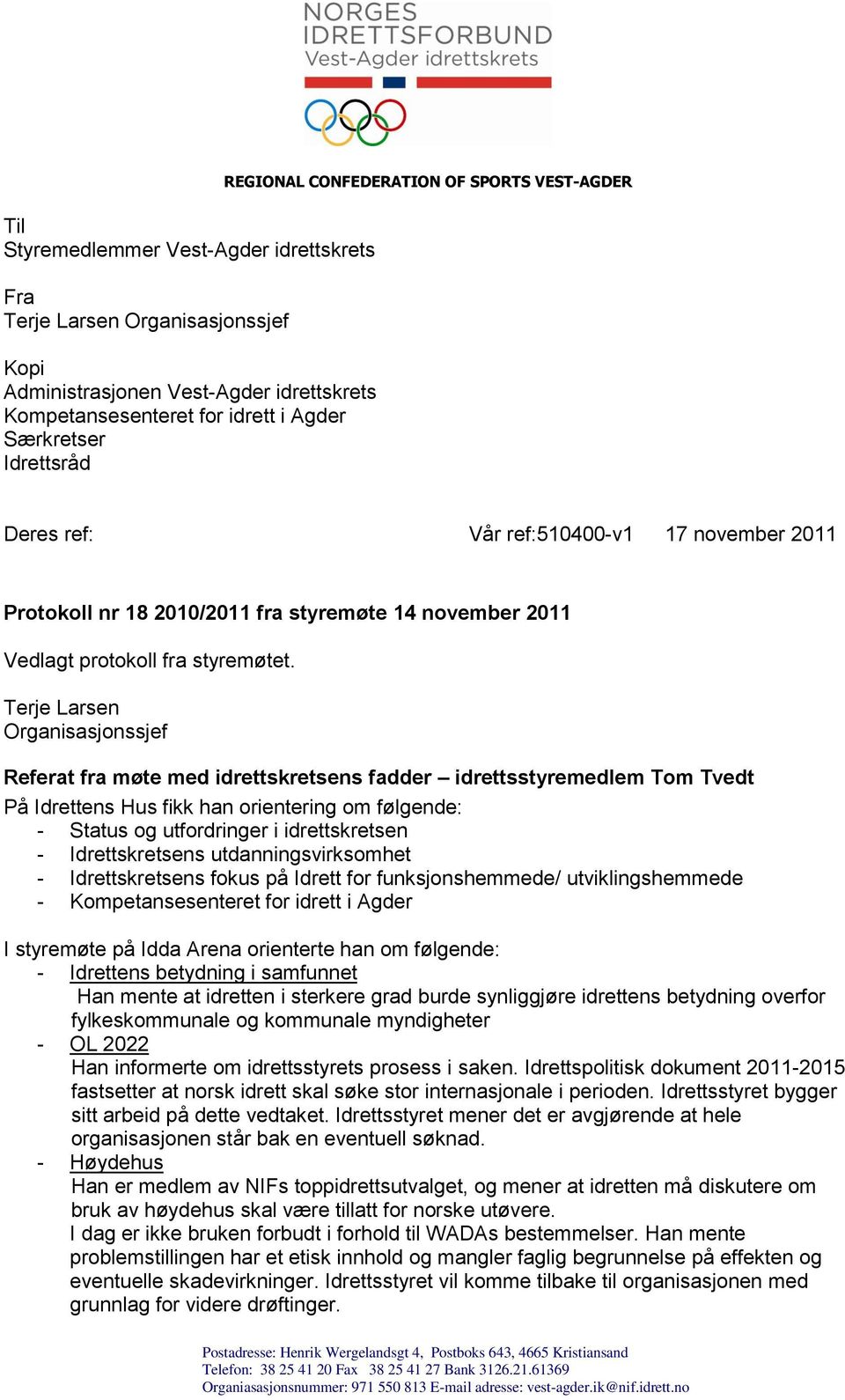 Terje Larsen Organisasjonssjef Referat fra møte med idrettskretsens fadder idrettsstyremedlem Tom Tvedt På Idrettens Hus fikk han orientering om følgende: - Status og utfordringer i idrettskretsen -